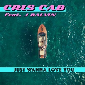 CRIS CAB FEAT. J BALVIN - JUST WANNA LOVE YOU